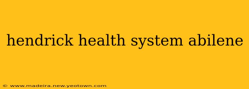 hendrick health system abilene