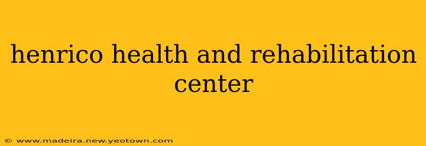 henrico health and rehabilitation center