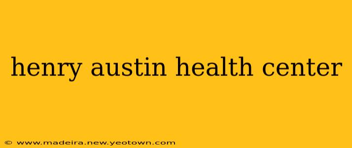 henry austin health center