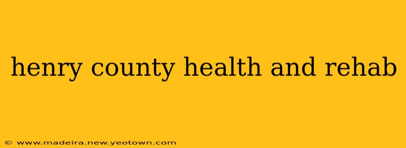 henry county health and rehab