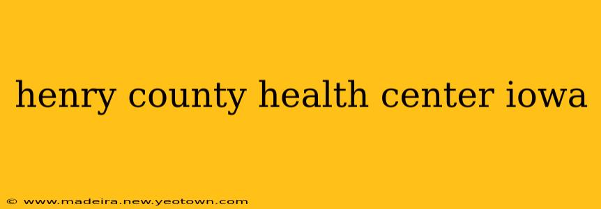 henry county health center iowa