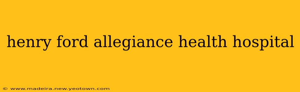 henry ford allegiance health hospital