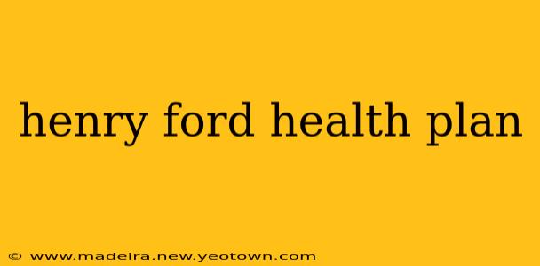 henry ford health plan