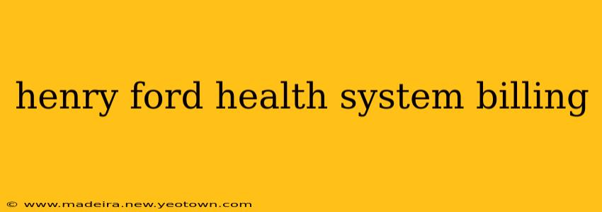 henry ford health system billing