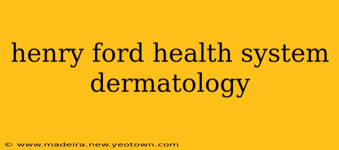 henry ford health system dermatology