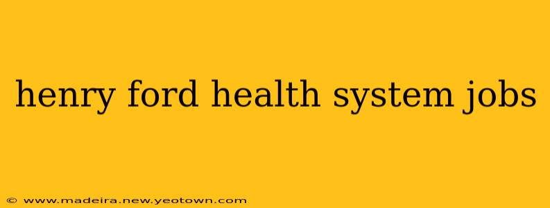 henry ford health system jobs