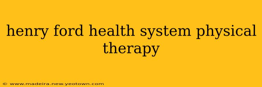 henry ford health system physical therapy