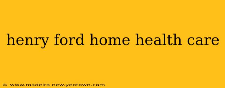henry ford home health care
