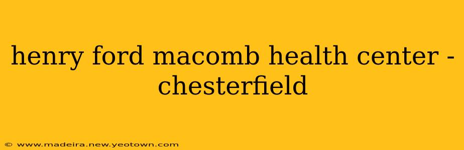 henry ford macomb health center - chesterfield