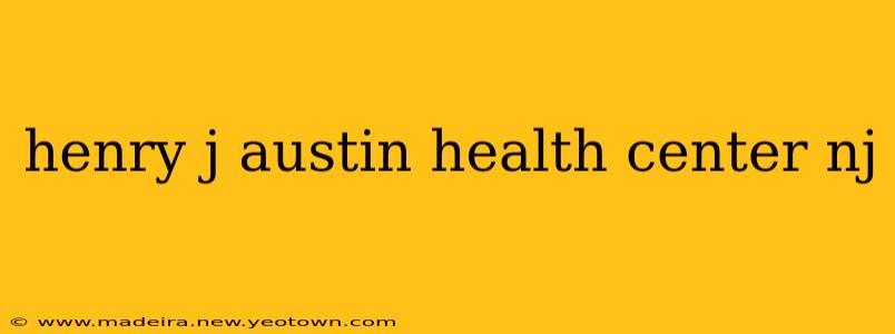 henry j austin health center nj