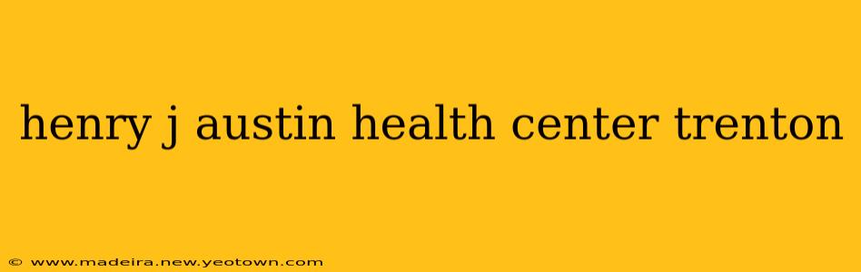 henry j austin health center trenton
