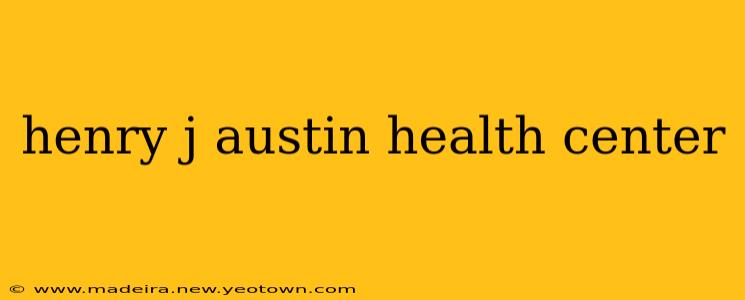 henry j austin health center
