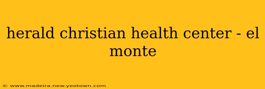 herald christian health center - el monte