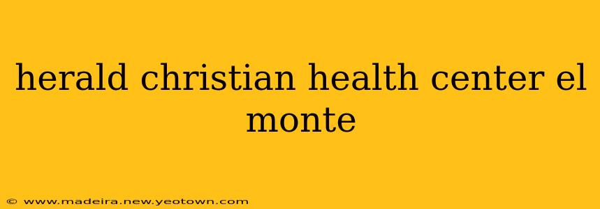 herald christian health center el monte