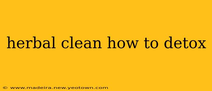 herbal clean how to detox