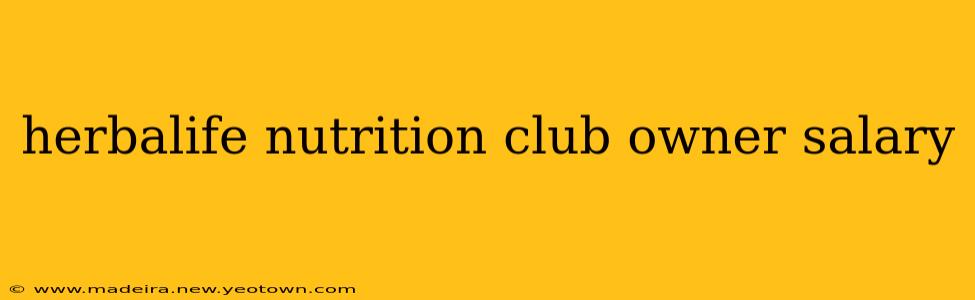 herbalife nutrition club owner salary