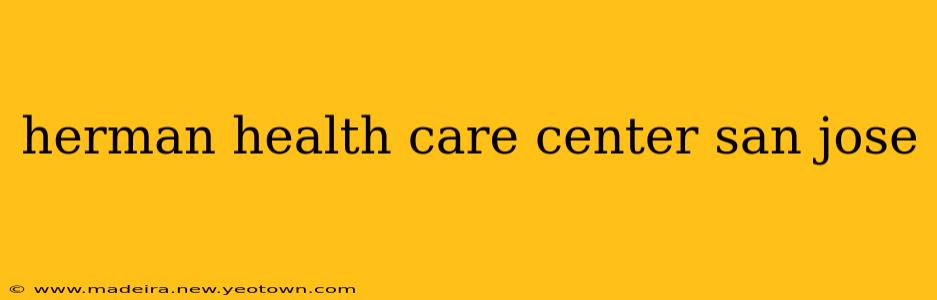 herman health care center san jose