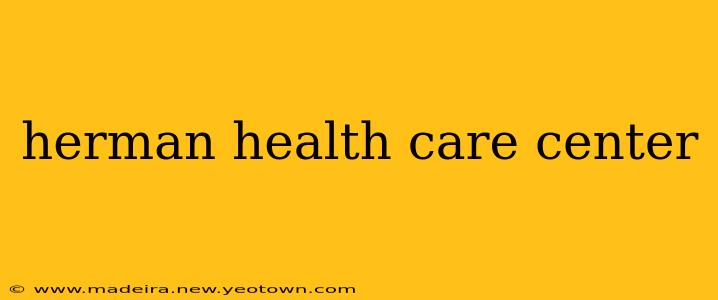 herman health care center