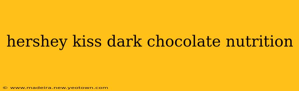 hershey kiss dark chocolate nutrition