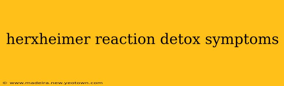herxheimer reaction detox symptoms