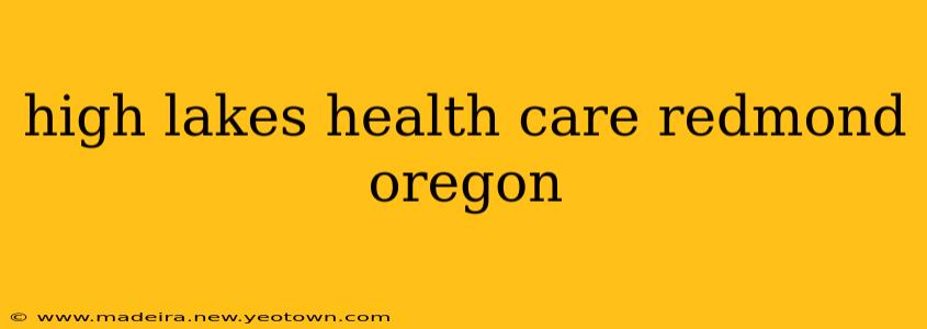 high lakes health care redmond oregon