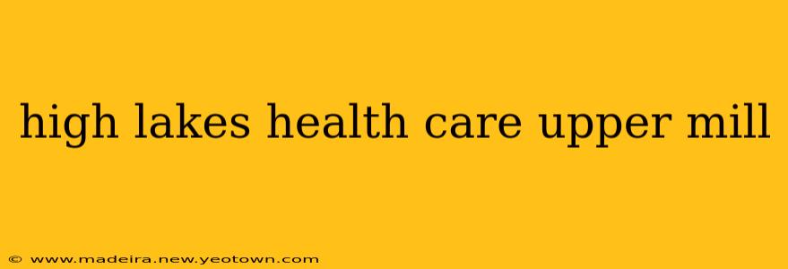 high lakes health care upper mill
