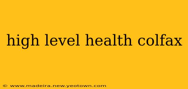high level health colfax