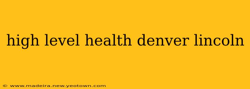 high level health denver lincoln