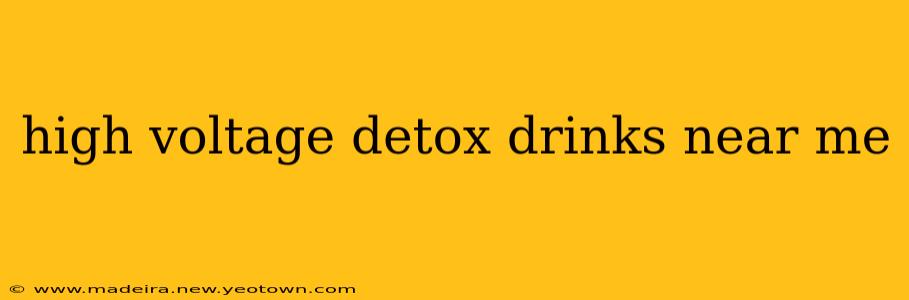 high voltage detox drinks near me