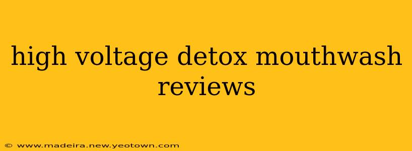 high voltage detox mouthwash reviews