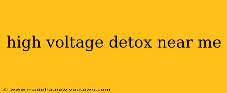 high voltage detox near me