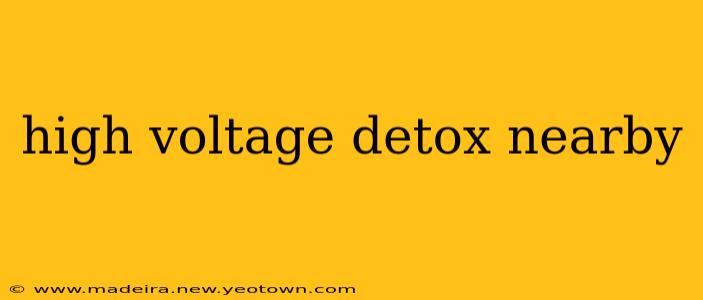 high voltage detox nearby
