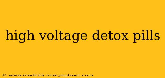 high voltage detox pills