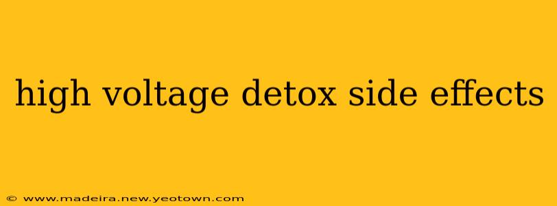 high voltage detox side effects