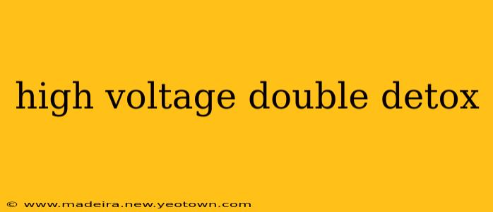 high voltage double detox