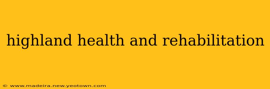 highland health and rehabilitation