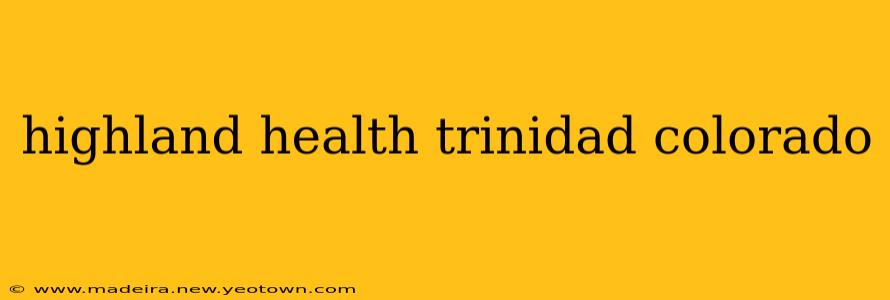 highland health trinidad colorado