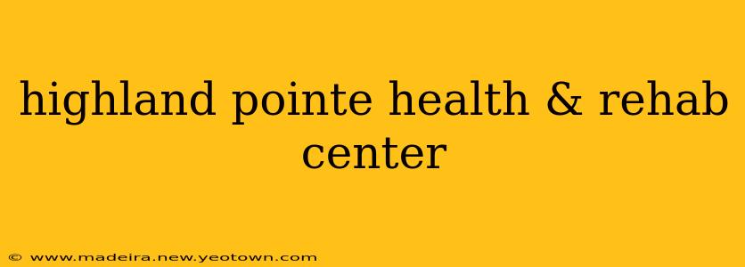 highland pointe health & rehab center