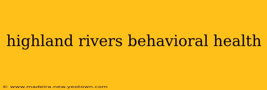 highland rivers behavioral health