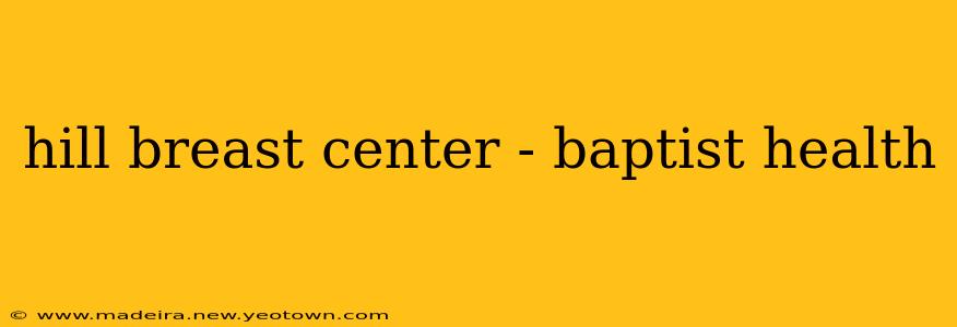 hill breast center - baptist health