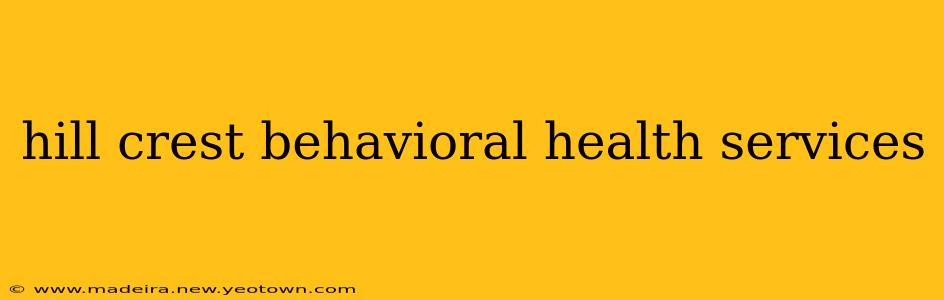 hill crest behavioral health services