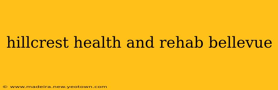 hillcrest health and rehab bellevue