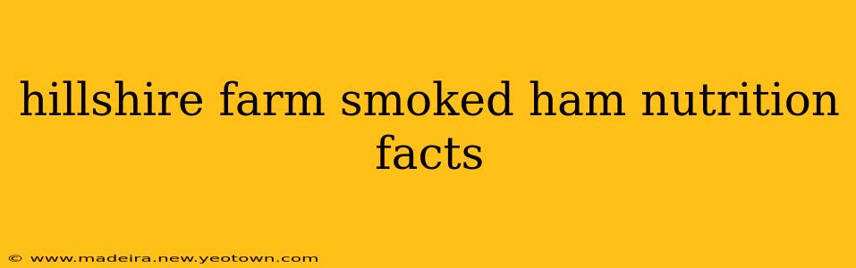 hillshire farm smoked ham nutrition facts