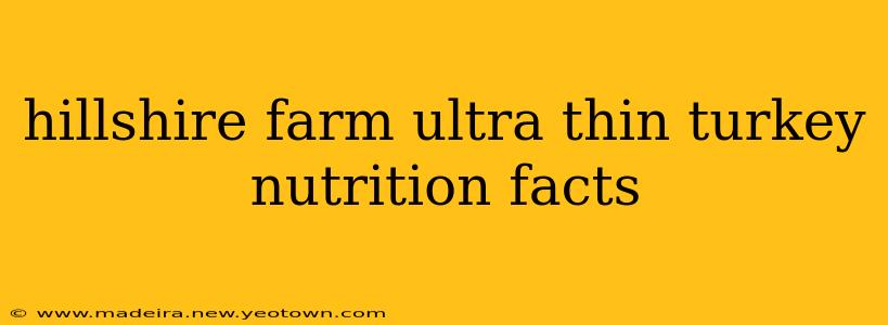 hillshire farm ultra thin turkey nutrition facts