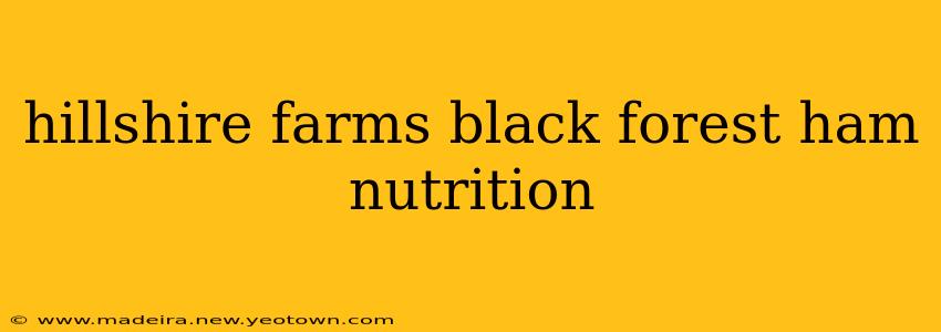 hillshire farms black forest ham nutrition