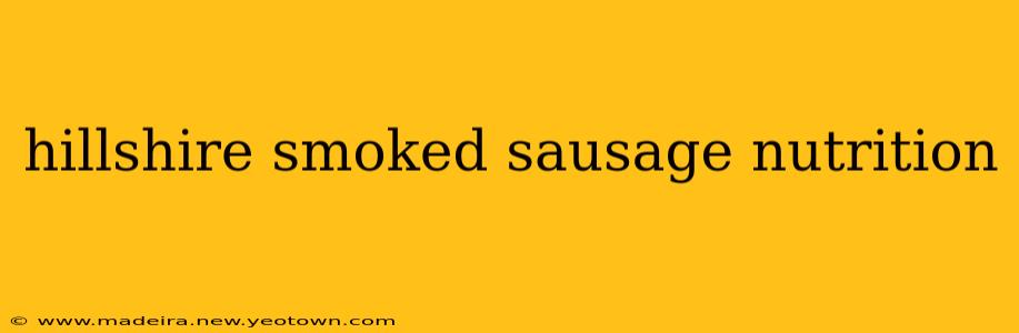 hillshire smoked sausage nutrition