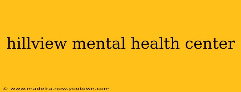 hillview mental health center