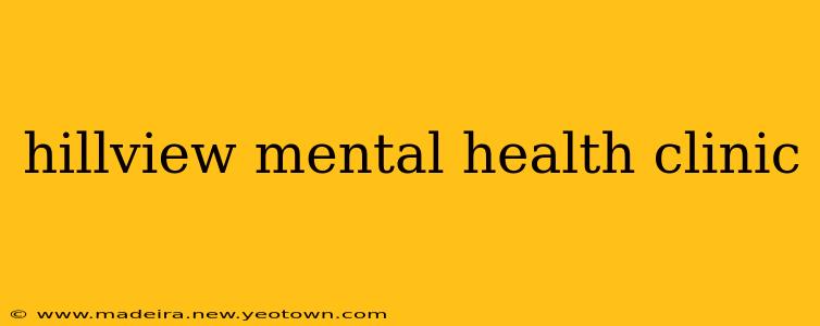 hillview mental health clinic