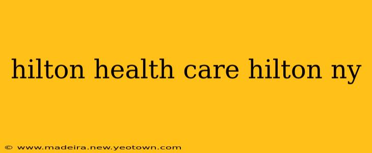 hilton health care hilton ny