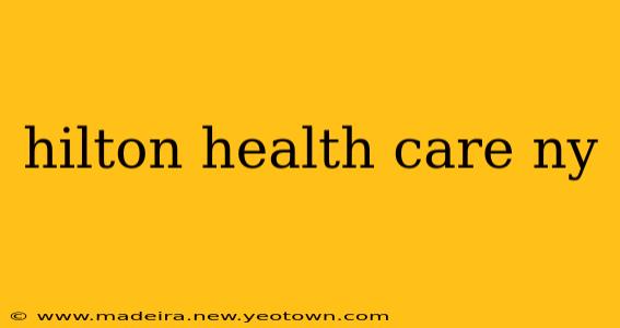 hilton health care ny